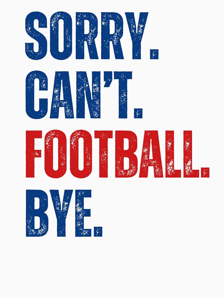 Sorry Can't Football Bye by CreativeVibesPOD