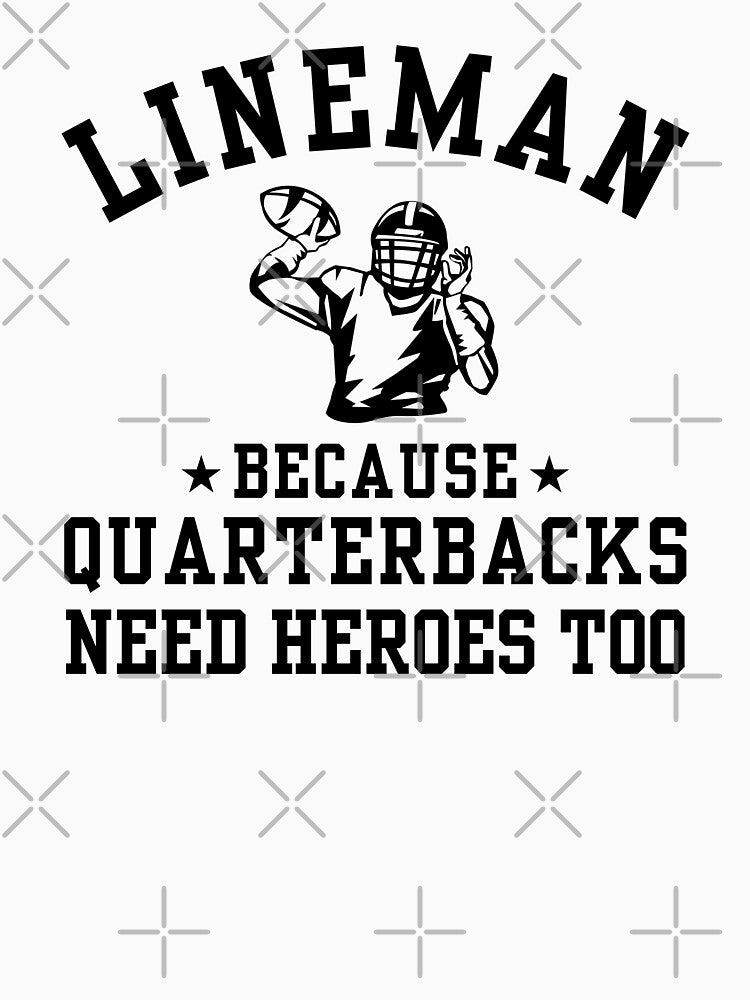 Funny American Football Player Lineman Because Quarterbacks Need Heroes Too by MouDantArts