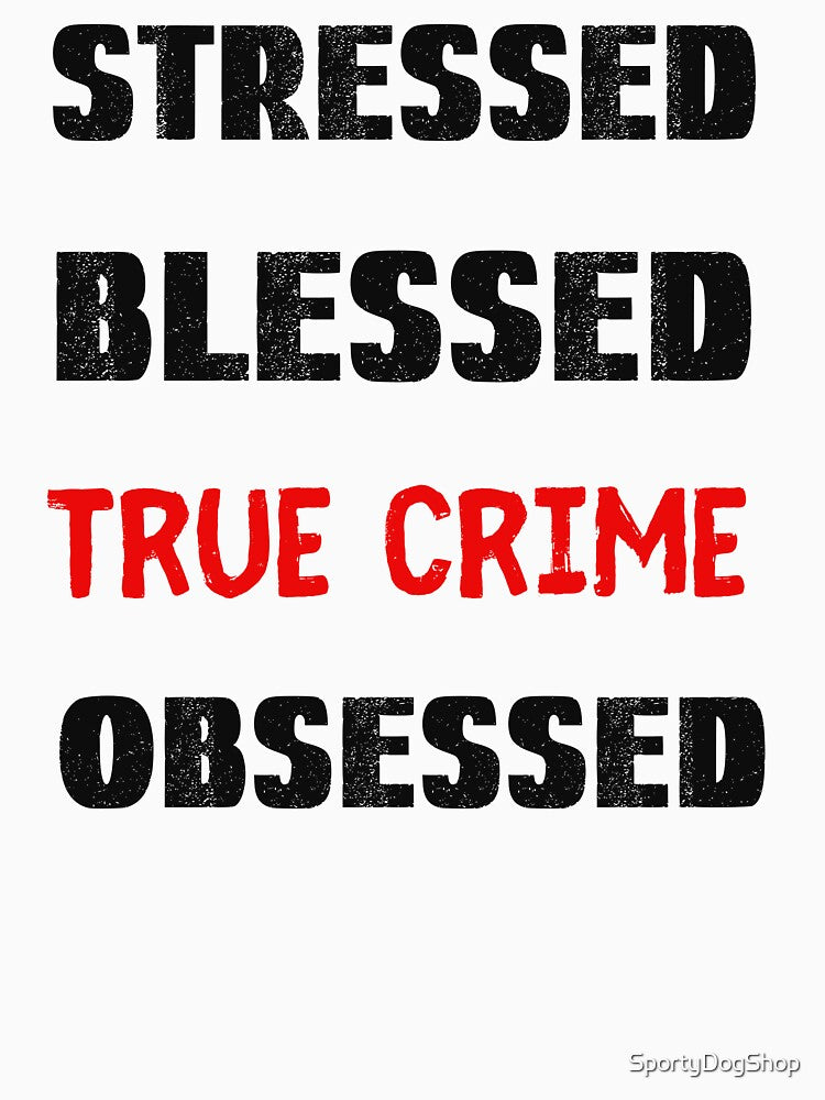 Stressed Blessed True Crime Obsessed by SportyDogShop