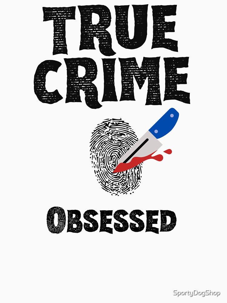 True Crime Obsesseed by SportyDogShop