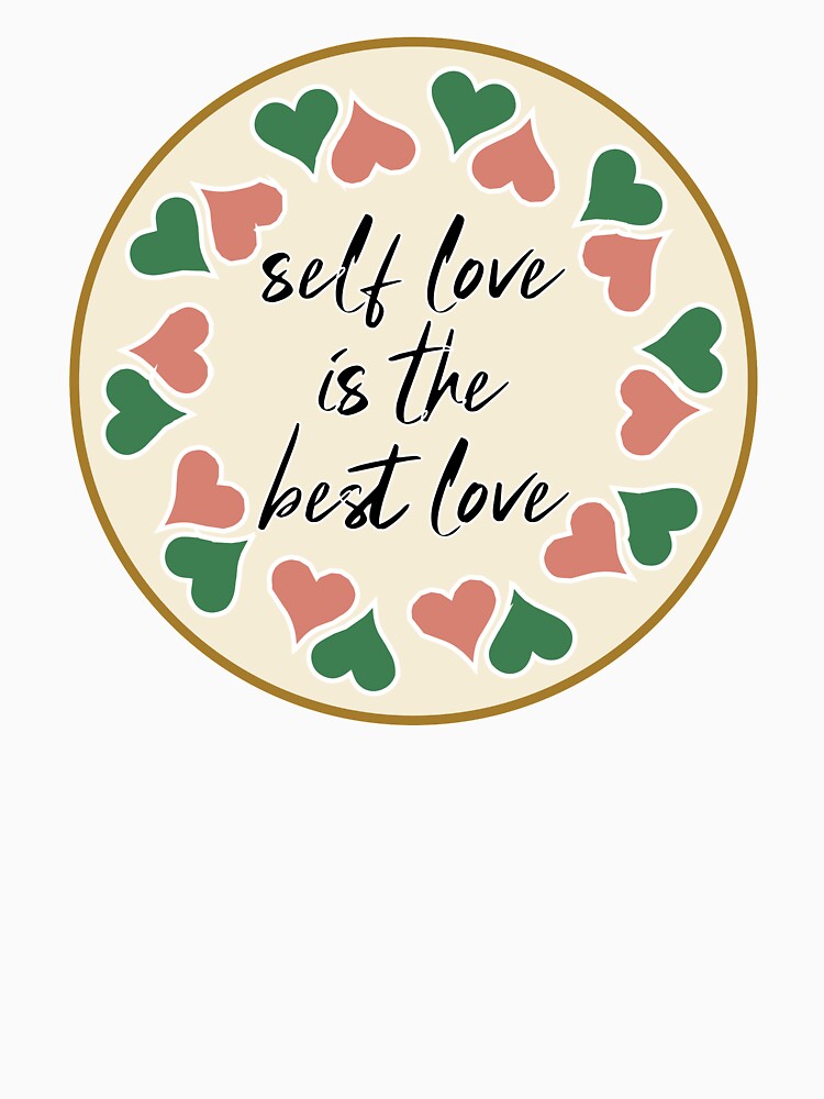 Self Love is The Best Love Cute Quotes Treat yourself Self Care Self Confidence Love Yourself Gift by clothesy7