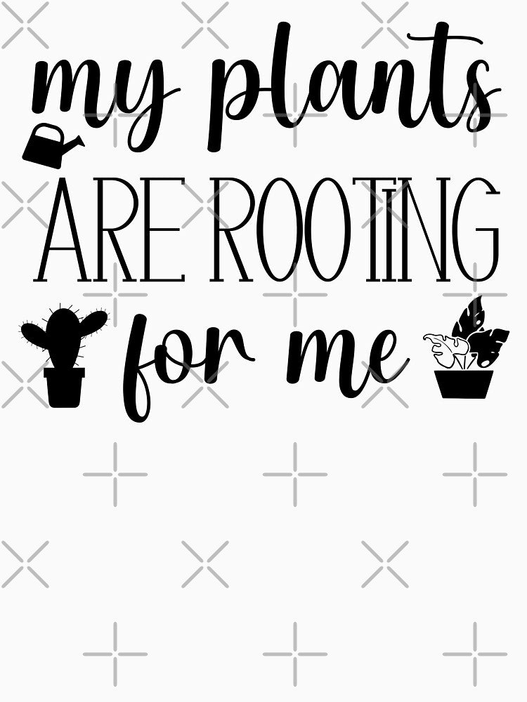 My Plants Are Rooting For Me, Funny Gardening gift by ZANKELLO