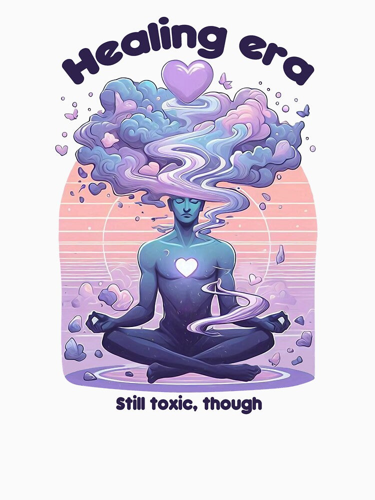 Healing Era Still Toxic Though – Funny Relatable Quote Design by SketchOnScreen