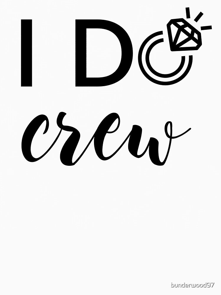 I Do Crew Bridesmaids Design by bunderwood97