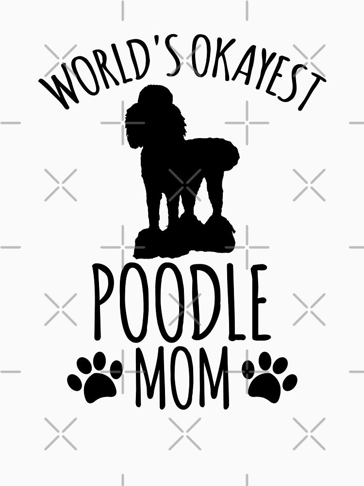 Worlds Okayest Poodle Mom - Dog Mom by kindxinn