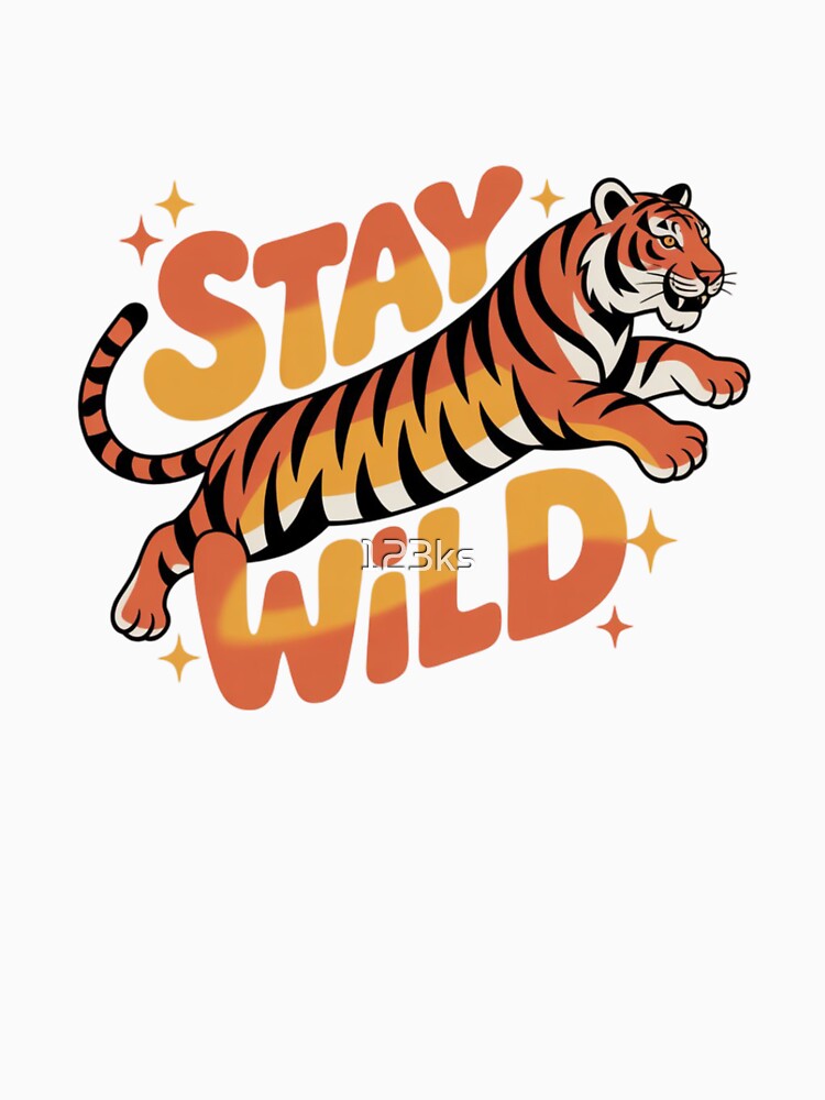 Stay Wild Tiger by 123ks