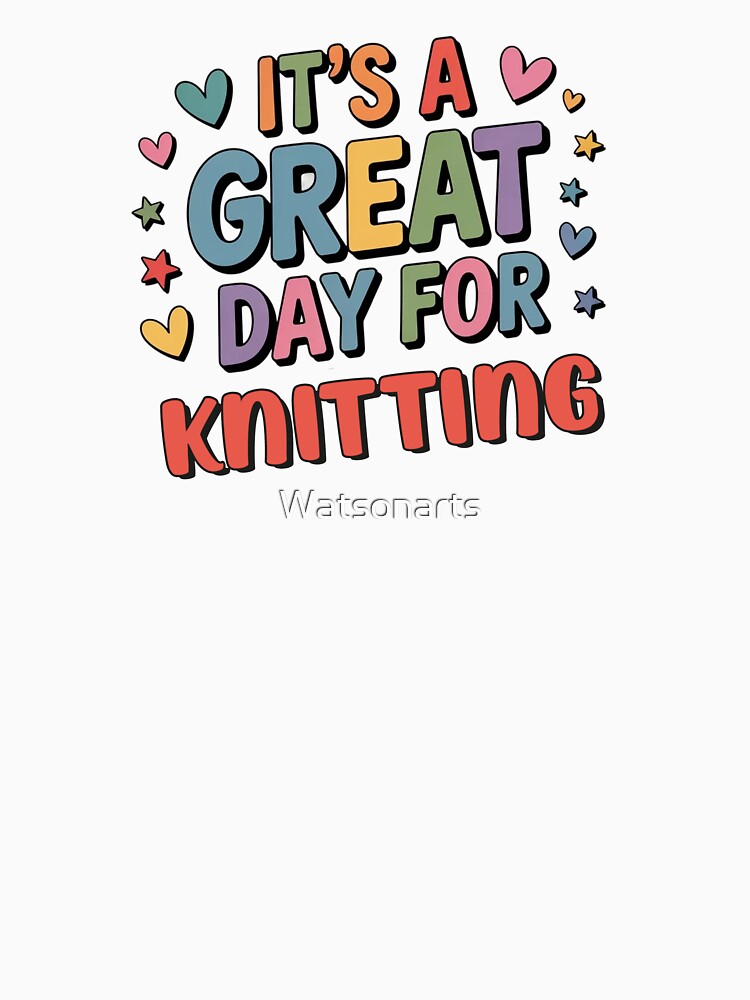 It's a Great Day for Knitting - Funny Knitting Lover by Watsonarts