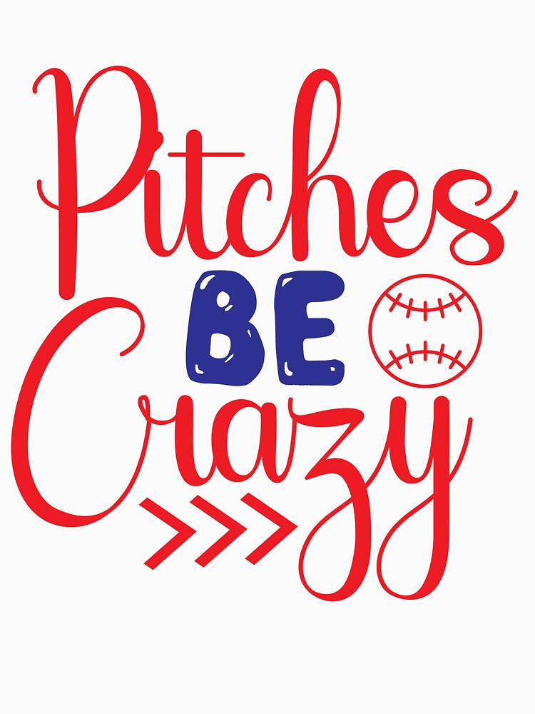 Baseball lover Quotes Pitches Be Crazy by remonss