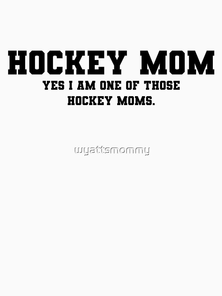 Hockey Mom (Yes, I am one of THOSE...) (for light coloured items) by wyattsmommy