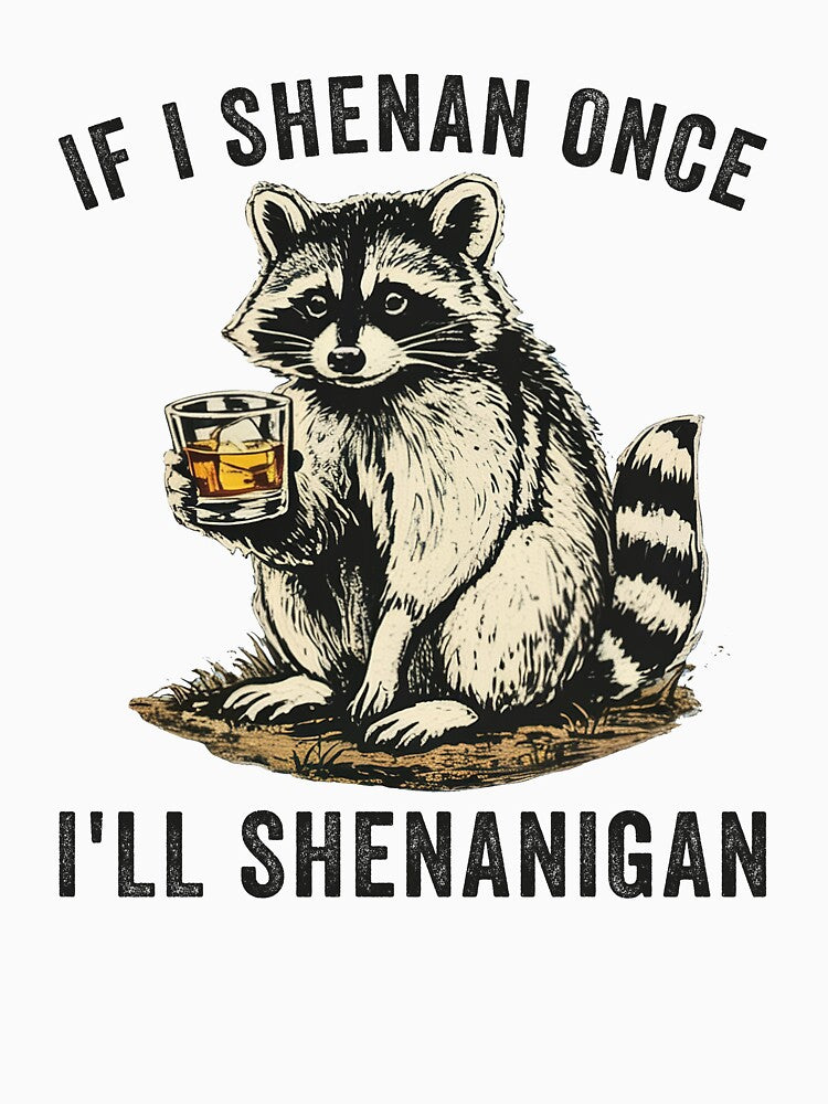 If I Shenan Once I'll Shenanigan Raccoon by charoen-design