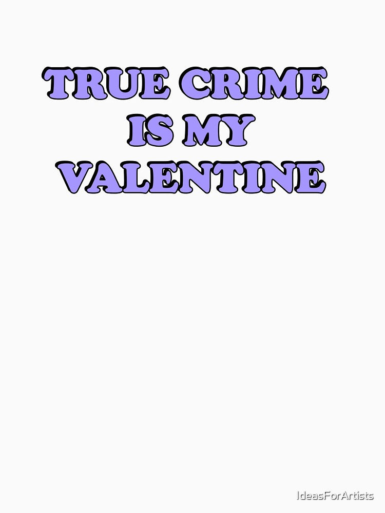 True Crime  Is My Valentine - Funny Valentines Day for Podcasters and Podcast Lovers by Inspirationmotivation