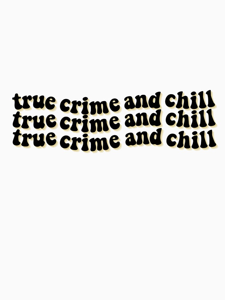 True Crime and Chill by lwill91
