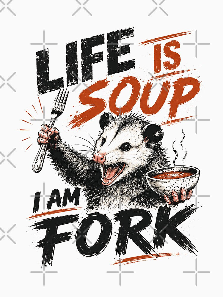 Opossum Life Is Soup I Am Fork Humor Enthusiast Saying by HumansStuck12