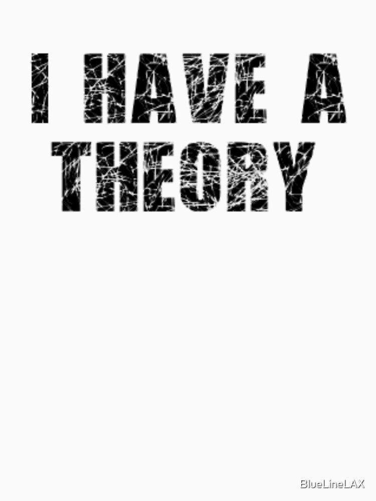 I have a theory Murder Mystery Podcast Lover by BlueLineLAX