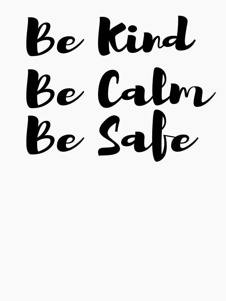 Be Kind Be Calm Be Safe by dayf