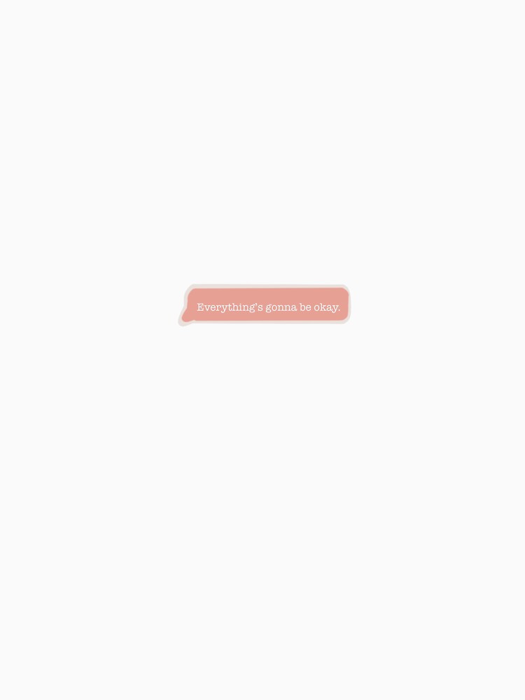 Everything’s gonna be okay text by jessiepetty