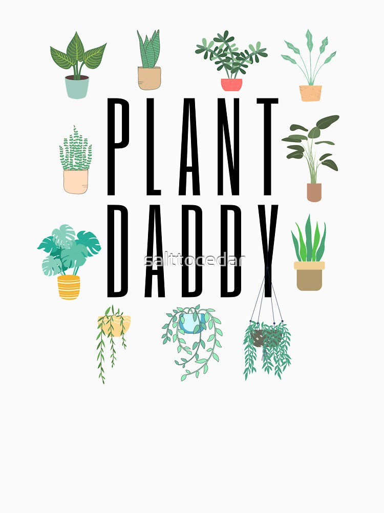 Plant Daddy by salttocedar