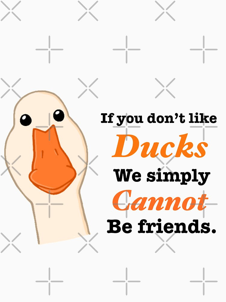 "If you don't like ducks we simply cannot be friends." by DandyStyle