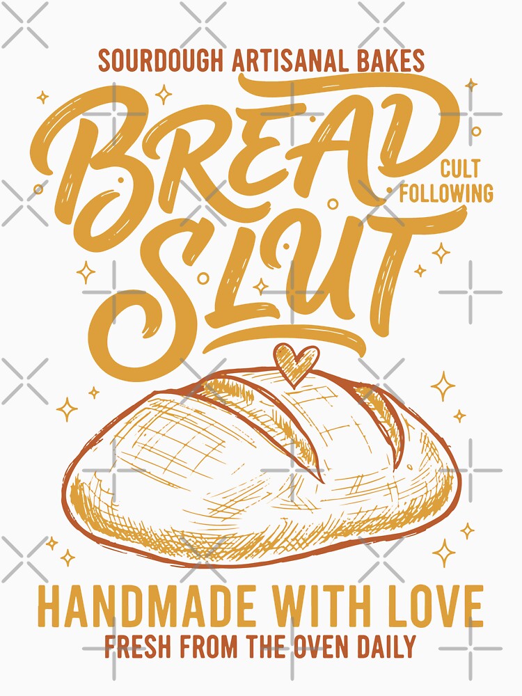 Sourdough Bread Slut Handmade With Love Baking by LuminOrb
