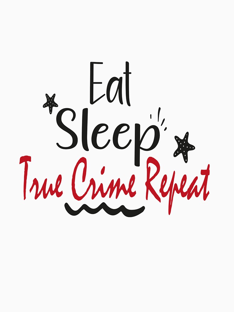 Eat Sleep True Crime Repeat Classic T-Shirt by AdOmar