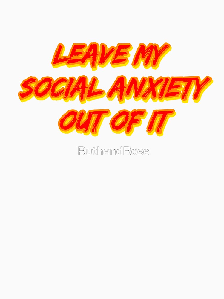 Leave My Social Anxiety Out of It by RuthandRose