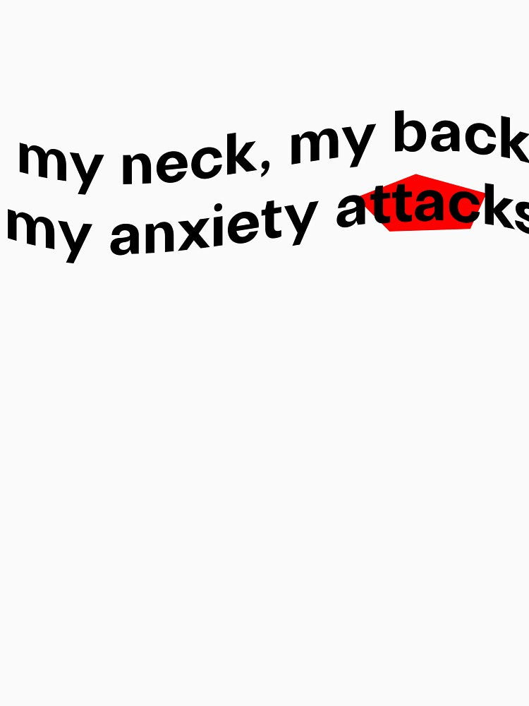 My Neck, My Back, My Anxiety Attacks by JoyforU