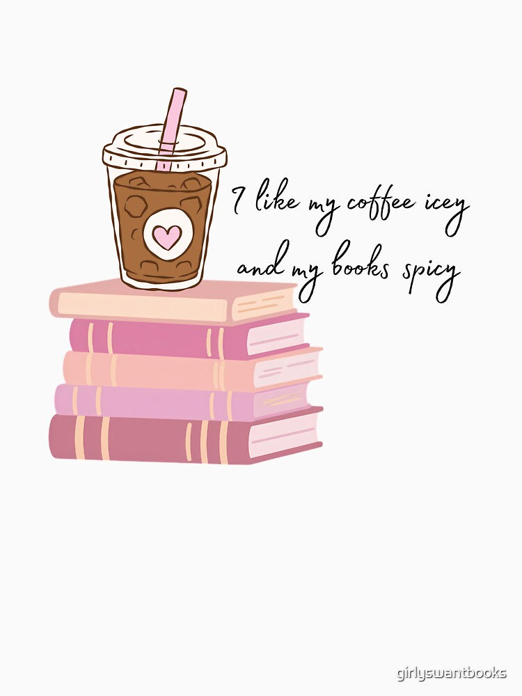 I like my coffee icey and my books spicy - bookish humour by girlyswantbooks
