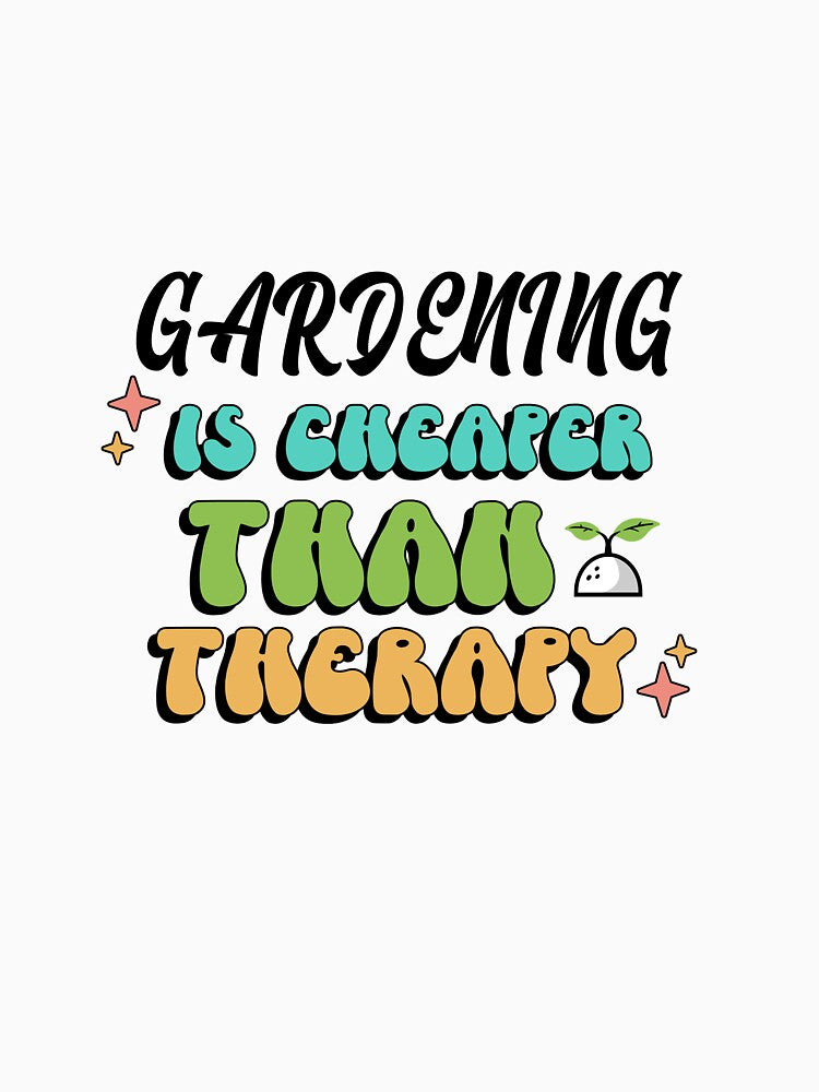 Gardening is Cheaper than Therapy by POKA-design