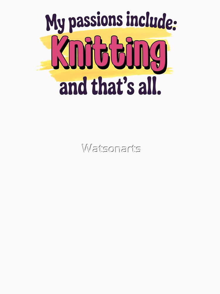 Knitting is my passion - Funny Knitting Lover by Watsonarts