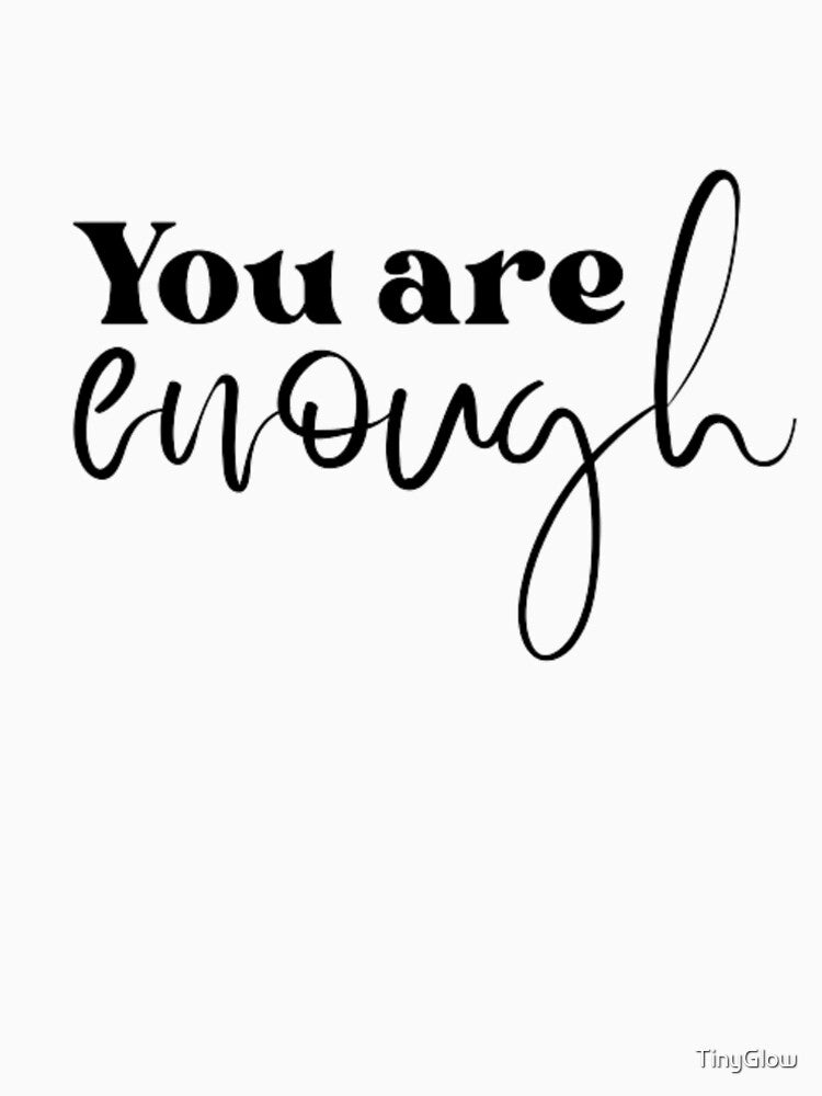 you are enough by TinyGlow