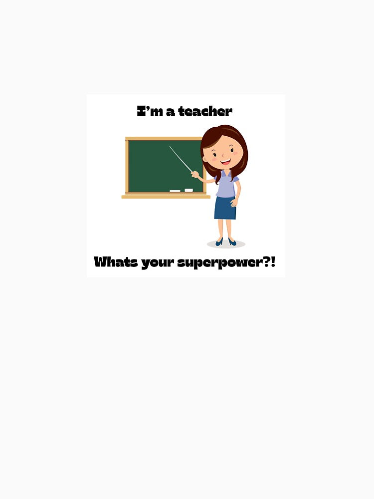 I'm a teacher, Whats your superpower?! by sophmbar