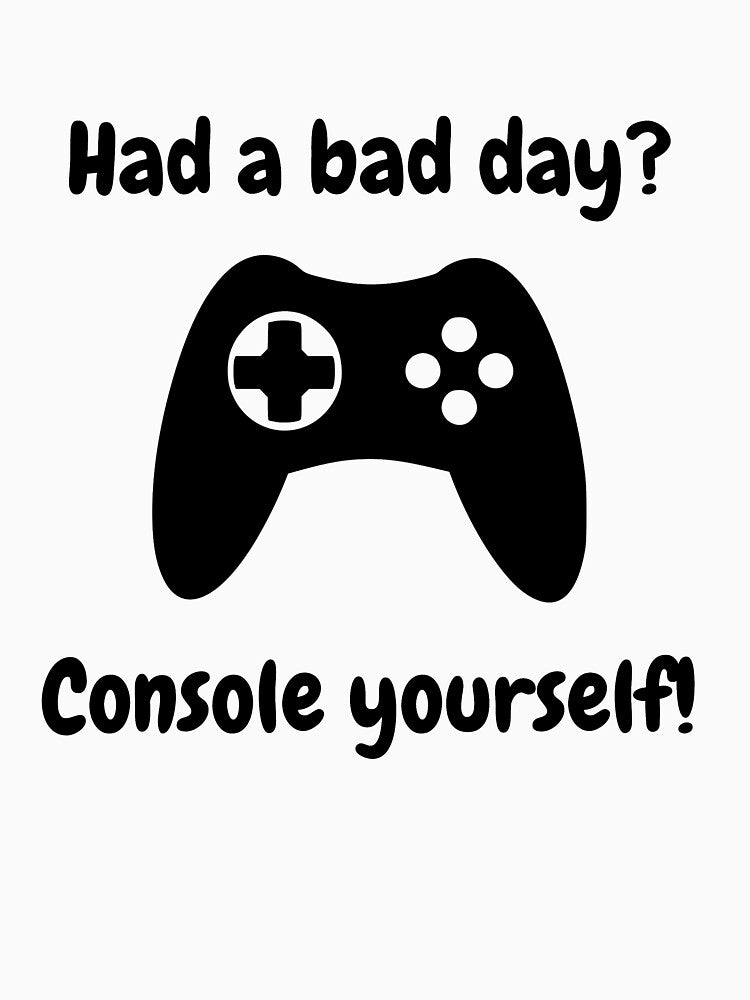Had a bad day? Console yourself! by Shirtifun
