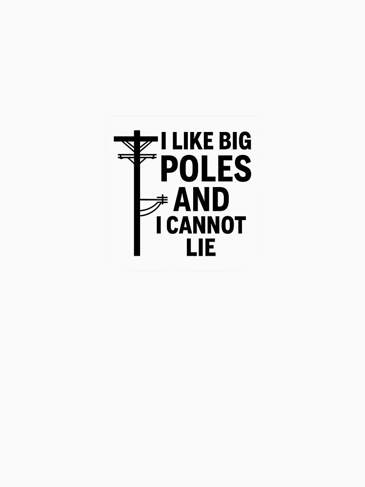 I Like Big Poles Lineman Funny by bradyray33