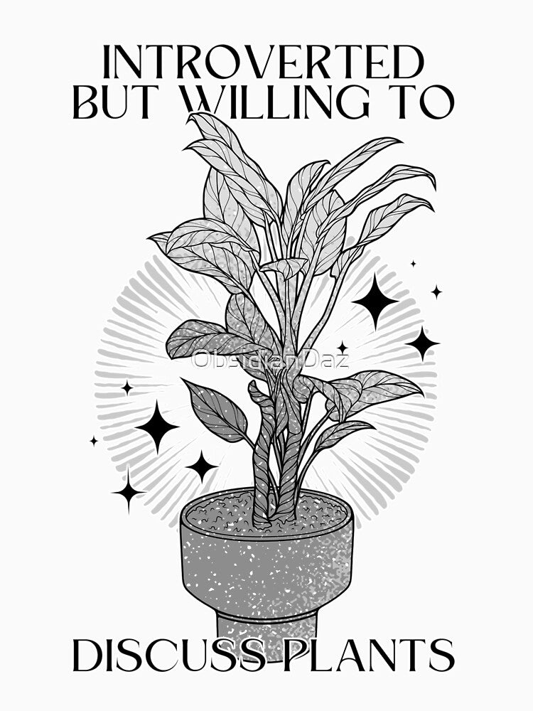 Introverted but Willing to Discuss Plants (Black and White) by ObsidianDaz