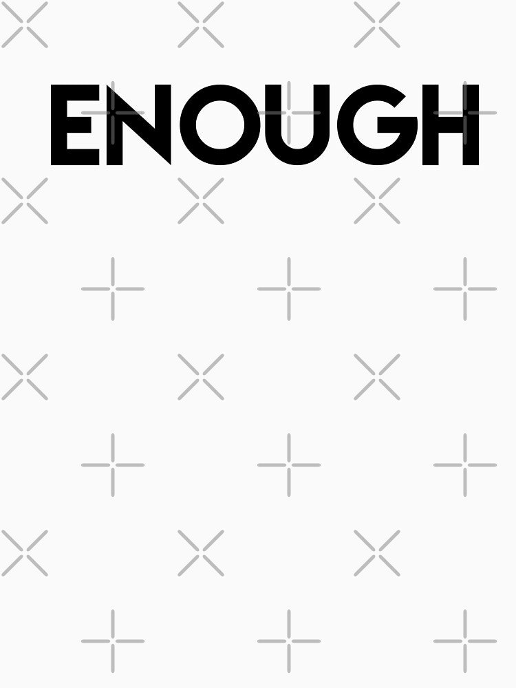 Enough by champagnemoment