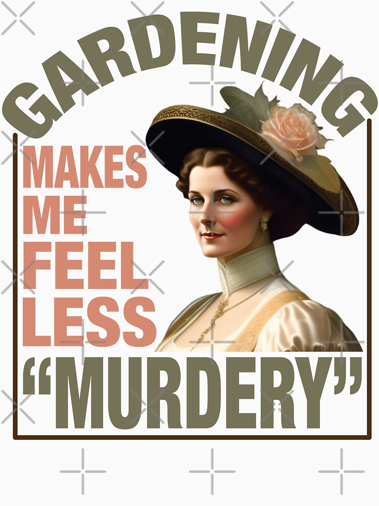 Gardening makes me feel less "murdery" by TaraGbear