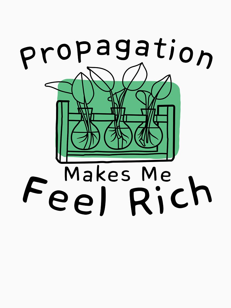 Propagation Makes Me Feel Rich Plant Addicts by HYPNK
