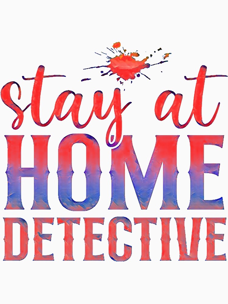 Stay at Home Detective - Funny design for the true crime junkie. by CristalleLisa