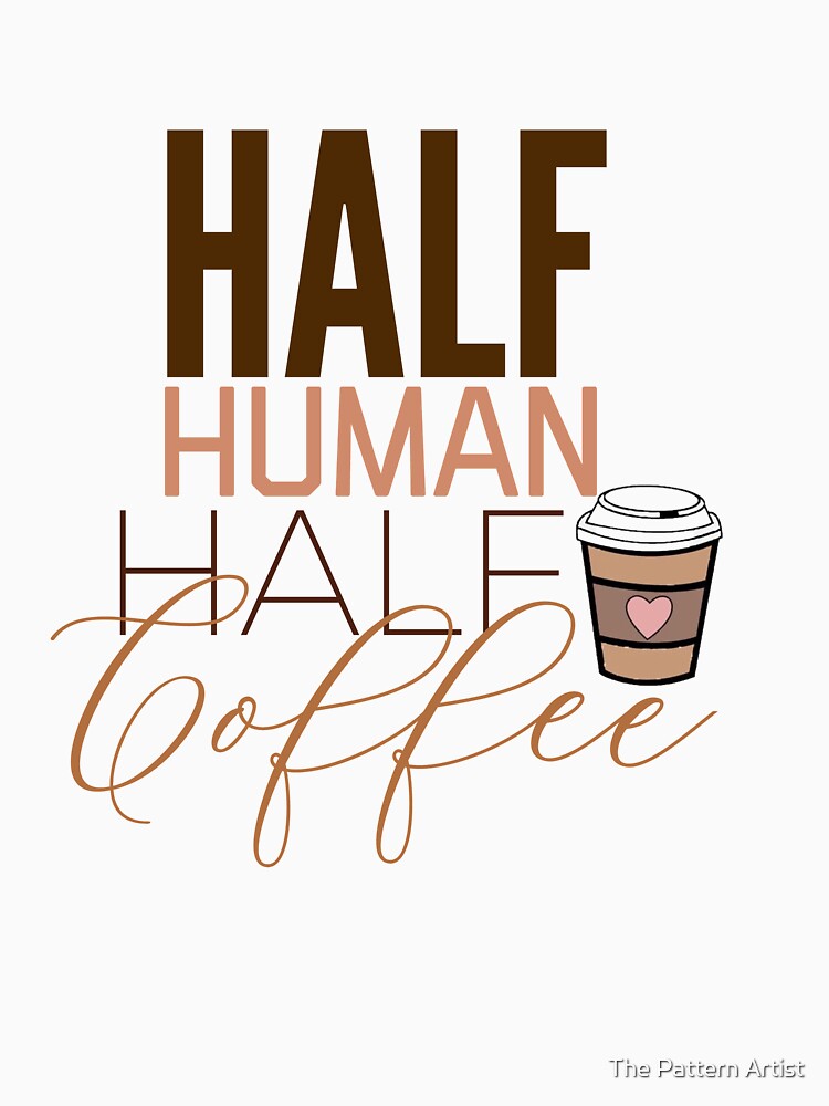 half human half coffee by The Pattern Artist