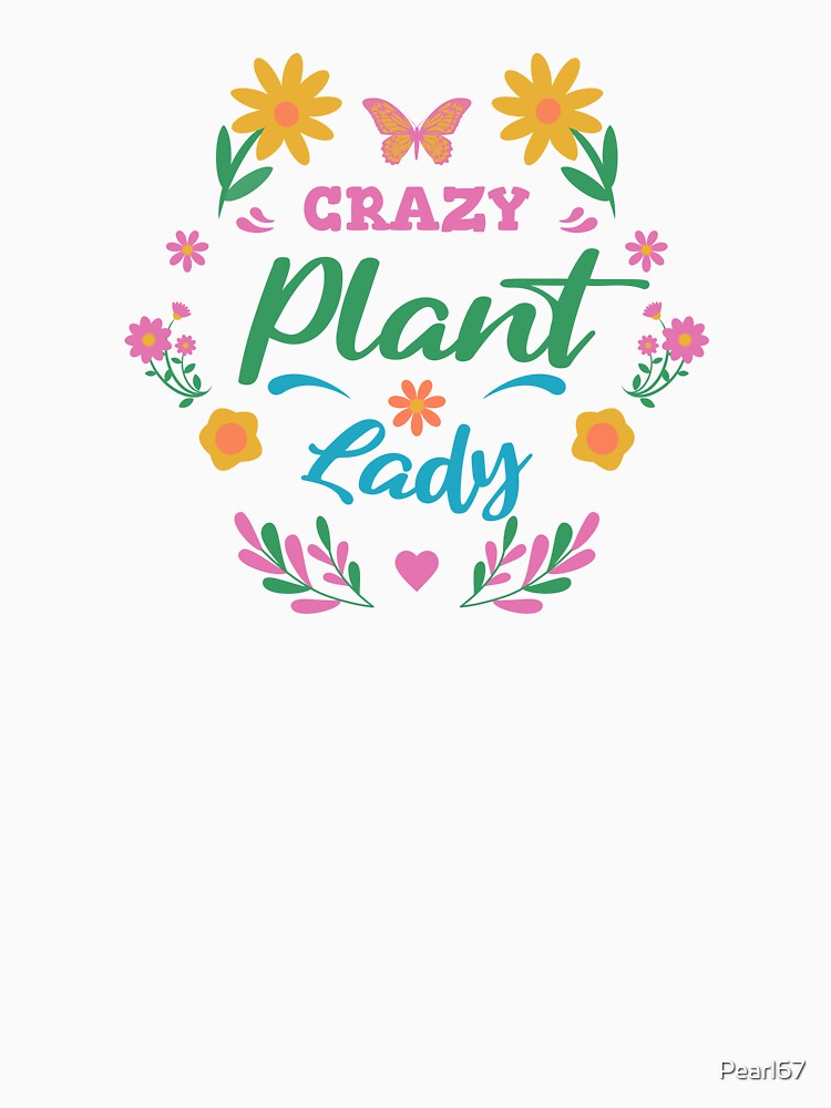 Crazy Plant Lady - Floral Fun by Pearl67
