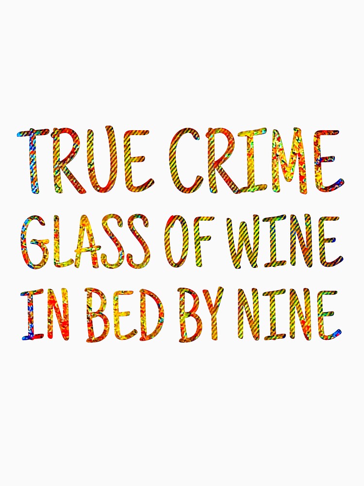 True Crime Glass of Wine IN Bed By Nine by CristalleLisa
