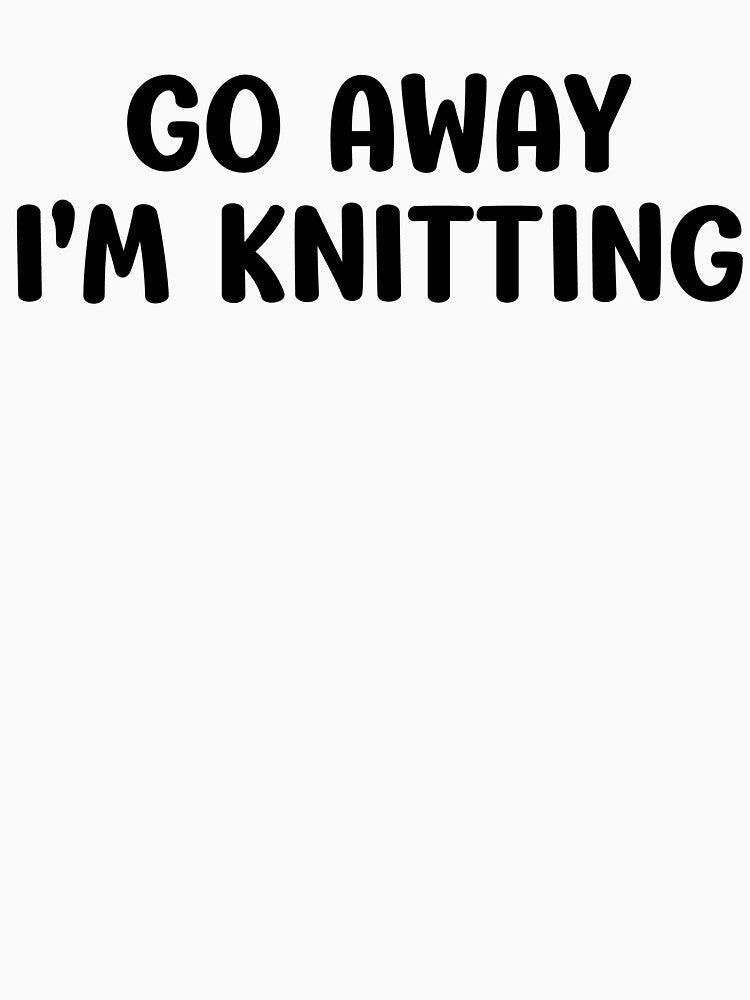 Go Away I'm Knitting Funny Knitter by kamrankhan