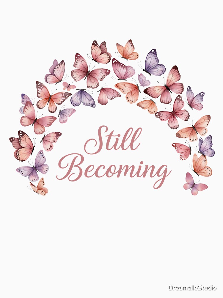 Still Becoming — Butterfly Self Love Gift for Her Healing Era by DreamelleStudio