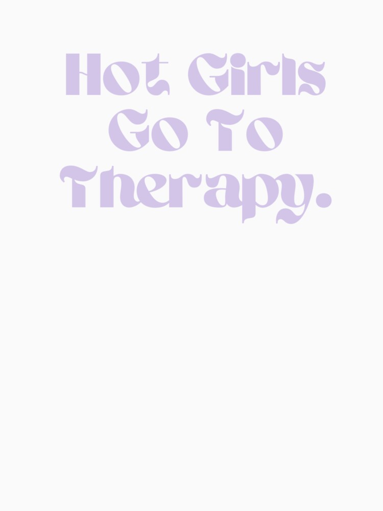 Hot Girls Go To Therapy – Mental Health Self Care Design by shoporbitapparel