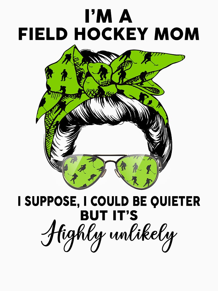 Field hockey Mom I Could Be Quieter But it’s Highly Unlikely by Catherine8899