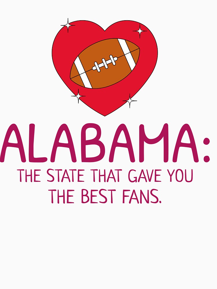 Alabama The State That Gave You The Best Fans by UniversalMerch