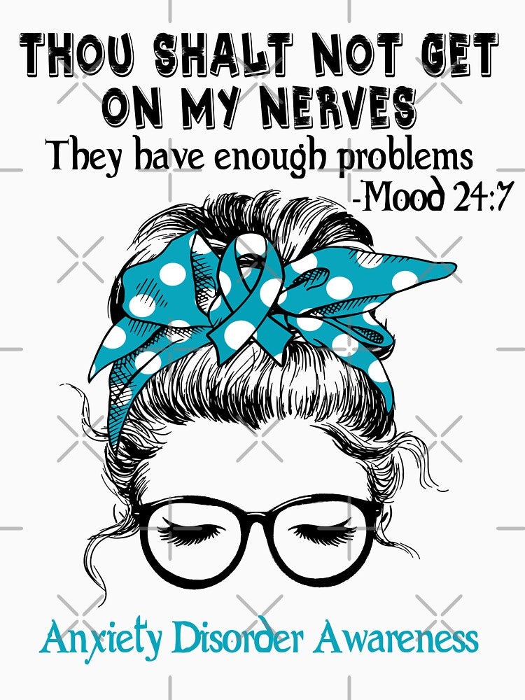 Anxiety Disorder Awareness - Thou Shalt Not Get On My Nerves They Have Enough Problems - Mood 24:7 by Robbsyn