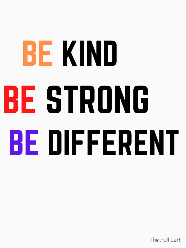 Be Kind Be Strong Be Different by The Full Cart