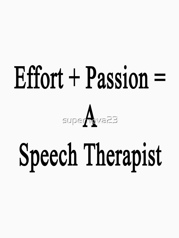 Effort + Passion = A Speech Therapist by supernova23