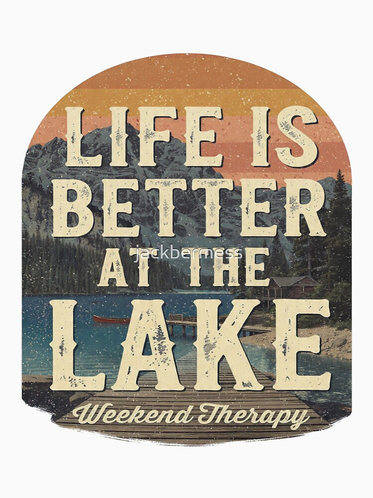 Life Is Better At The Lake by jackbermess